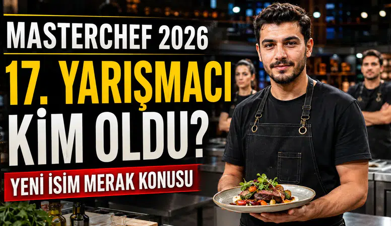 MasterChef 17. yarışmacı kim oldu 2026? Ana kadroya Bahar Kaya girdi