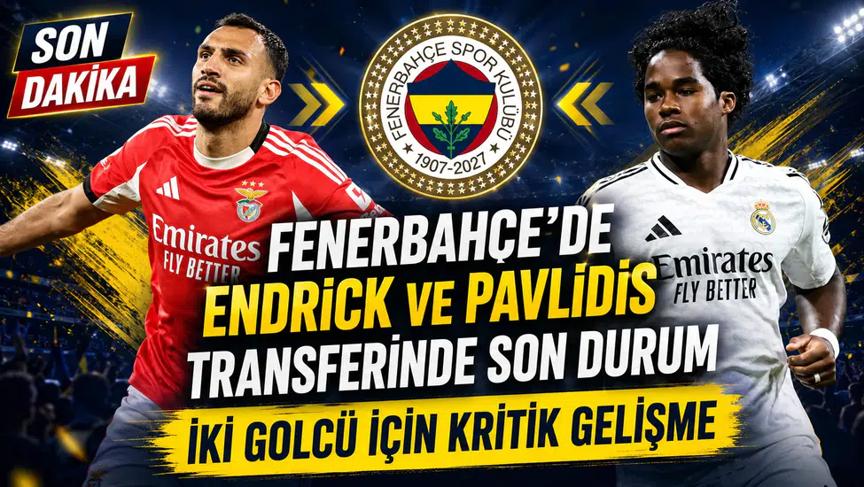 Fenerbahçe’de Endrick ve Pavlidis transferinde son durum: İki golcü için kritik gelişme